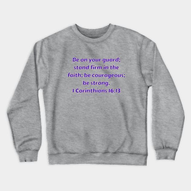 Bible Verse 1 Corinthians 16:13 Crewneck Sweatshirt by Prayingwarrior